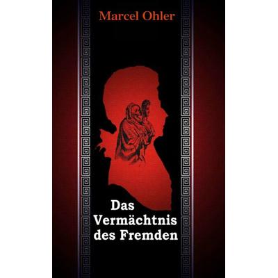 Das Vermächtnis des Fremden, Taschenbuch von Marcel Ohler, BoD – Books on Demand, 978-3-8370-5908-3