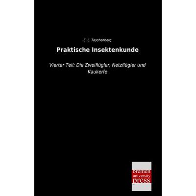 Praktische Insektenkunde, Taschenbuch von E. L. Taschenberg, Bremen University Press, 978-3-95562-412-5