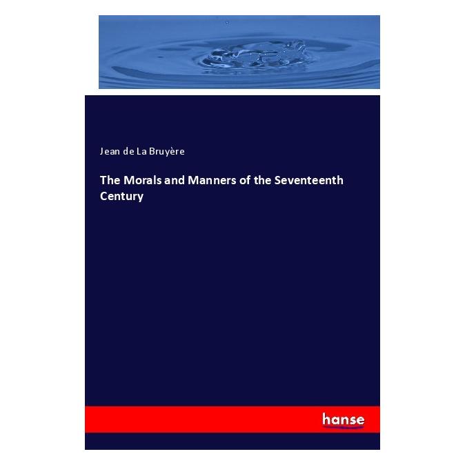 Hansebooks The Morals and Manners of the Seventeenth Century (Englisch, Softcover, Jean De La Bruyère) (56057619)