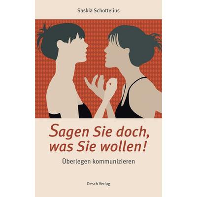 Sagen Sie doch, was Sie wollen!, Gebundene Ausgabe von Saskia Schottelius, Oesch