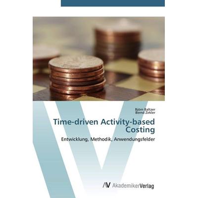 Time-driven Activity-based Costing, Taschenbuch von Björn Baltzer,Bernd Zirkler, AV Akademikerverlag, 978-3-639-40741-9