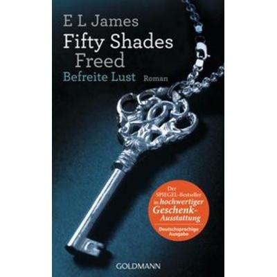 Fifty Shades Freed - Befreite Lust, Gebundene Ausgabe von E L James, Goldmann