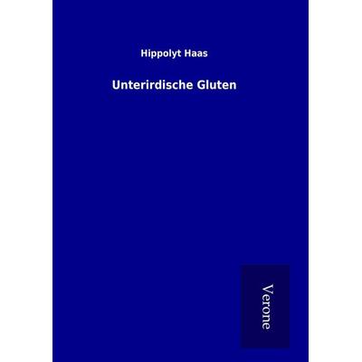 Unterirdische Gluten, Gebundene Ausgabe von Hippolyt Haas, BoD - Books on Demand