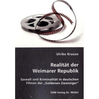 Realität der Weimarer Republik, Taschenbuch von Ulrike Krause, VDM, 978-3-8364-0479-2