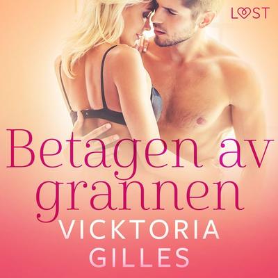 Betagen av grannen - erotisk novell - Vicktoria Gilles, Audio, 9788726579284