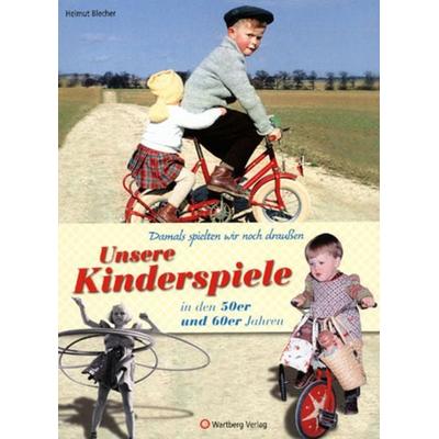 Damals spielten wir noch draußen! Unsere Kinderspiele in den 50er und 60er Jahren, Gebundene Ausgabe von Helmut Blecher, Wartberg Verlag,