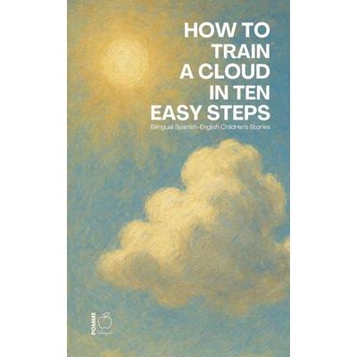 How to Train a Cloud in Ten Easy Steps, Taschenbuch von Pomme Bilingual, Pomme Bilingual