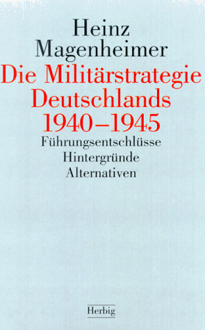 Heinz Magenheimer - Die Militärstrategie Deutschlands 1940 - 1945. Führungsentschlüsse, Hintergründe, Alternativen - Preis vom 19.10.2026 19:33:35 h