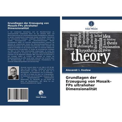 Grundlagen der Erzeugung von Mosaik-FPs ultrahoher Dimensionalität, Taschenbuch von Alexandr I. Kozlow, Verlag Unser Wissen, 978-620-3-31994-1