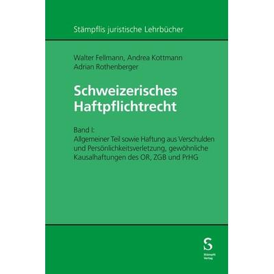 Schweizerisches Haftpflichtrecht, Gebundene Ausgabe von Walter Fellmann,Andrea Kottmann,Adrian Rothenberger, Stämpfli Verlag AG, 978-3-7272-5834-3