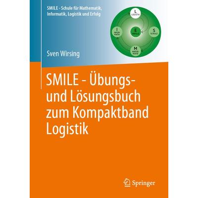 SMILE - Übungs- und Lösungsbuch zum Kompaktband Logistik, Taschenbuch von Sven Wirsing, Springer Berlin, 978-3-662-68373-6