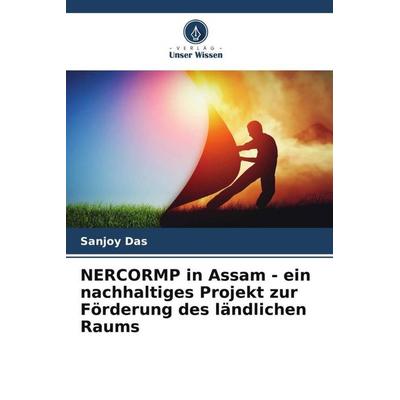 NERCORMP in Assam - ein nachhaltiges Projekt zur Förderung des ländlichen Raums, Taschenbuch von Sanjoy Das,Amod Sharma, Verlag Unser Wissen,