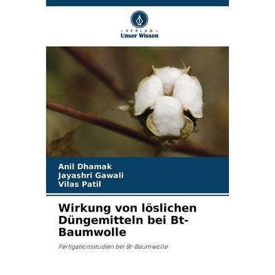 Wirkung von löslichen Düngemitteln bei Bt-Baumwolle, Taschenbuch von Anil Dhamak,Jayashri Gawali,Vilas Patil, Verlag Unser Wissen, 978-620-8-47650-2
