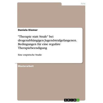 'Therapie statt Strafe' bei drogenabhängigen Jugendstrafgefangenen. Bedingungen für eine reguläre Therapiebeendigung, Taschenbuch von Daniela Diemer,