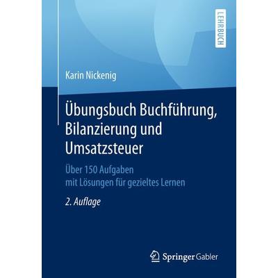 Übungsbuch Buchführung, Bilanzierung und Umsatzsteuer, Taschenbuch von Karin Nickenig, Springer Fachmedien Wiesbaden GmbH, 978-3-658-22717-3