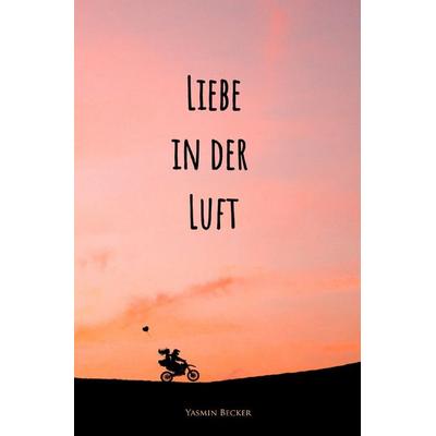 Liebe in der Luft, Taschenbuch von Yasmin Becker, Epubli, 978-3-7531-5975-1