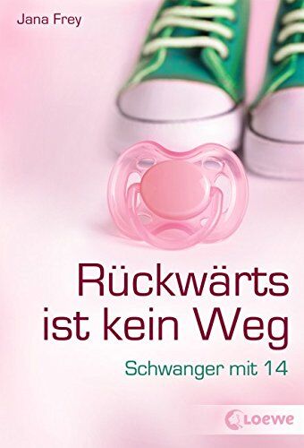 Jana Frey - Rückwärts ist kein Weg: Schwanger mit 14 - Preis vom 30.09.2026 09:01:18 h