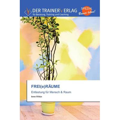 Frei(e)räume, Taschenbuch von Irene Wiktor, Trainerverlag, 978-3-8417-5110-2