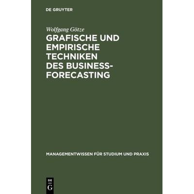 Grafische und empirische Techniken des Business-Forecasting, Gebundene Ausgabe von Wolfgang Götze, De Gruyter Oldenbourg, 978-3-486-25514-0