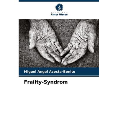 Frailty-Syndrom, Taschenbuch von Miguel Ángel Acosta-Benito, Verlag Unser Wissen, 978-620-7-10928-9
