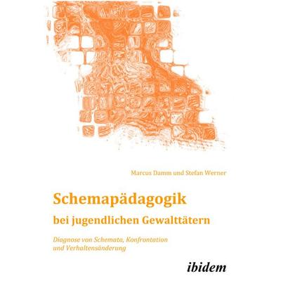 Schemapädagogik bei jugendlichen Gewalttätern, Taschenbuch von Marcus Damm,Stefan Werner, Ibidem, 978-3-8382-0190-0