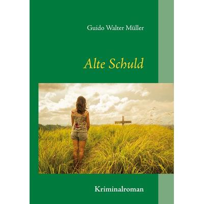 Alte Schuld, Gebundene Ausgabe von Guido Walter Müller, BoD – Books on Demand