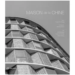 Maison de la Chine, Fachbücher von Martino Stierli, Tian Fangfang, Yishi Cheng, Ariel Genadt, Yung Ho Chang