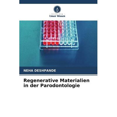 Regenerative Materialien in der Parodontologie, Taschenbuch von Neha Deshpande, Verlag Unser Wissen