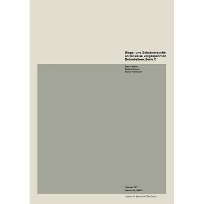 Biege- und Schubversuche an teilweise vorgespannten Betonbalken, Serie C, Taschenbuch von Caflisch,Krauss,Thürlimann, Springer Basel,