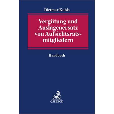 Vergütung und Auslagenersatz von Aufsichtsratsmitgliedern, Taschenbuch von Dietmar Kubis, C.H. Beck, 978-3-406-79134-5