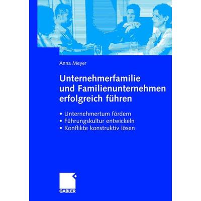 Unternehmerfamilie und Familienunternehmen erfolgreich führen, Gebundene Ausgabe von Anna Meyer, Betriebswirtschaftlicher Verlag Gabler,