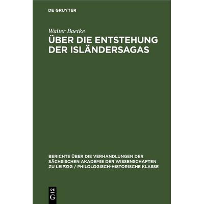 Über die Entstehung der Isländersagas, Gebundene Ausgabe von Walter Baetke, De Gruyter, 978-3-11-249875-0