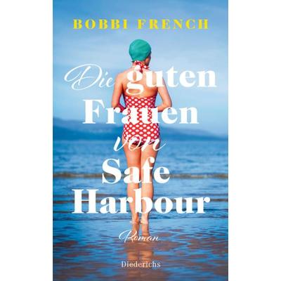 Die guten Frauen von Safe Harbour. Ein lebensbejahender Roman über Freundschaft und Versöhnung, Gebundene Ausgabe von Bobbi French, Diederichs,