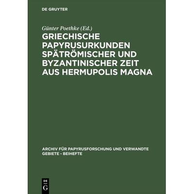 Griechische Papyrusurkunden spätrömischer und byzantinischer Zeit aus Hermupolis Magna, Gebundene Ausgabe von , De Gruyter, 978-3-598-77541-3