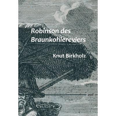 Robinson des Braunkohlereviers, Gebundene Ausgabe von Knut Birkholz, BoD – Books on Demand, 978-3-695-73548-8
