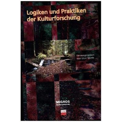 Logiken und Praktiken der Kulturforschung, Taschenbuch von Uwe Wirth, Kulturverlag Kadmos, 978-3-86599-045-7