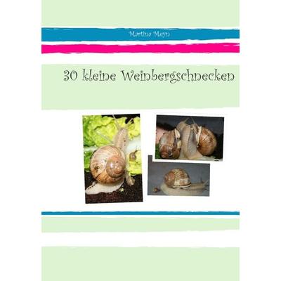 30 kleine Weinbergschnecken, Taschenbuch von Martina Meyn, BoD – Books on Demand, 978-3-8482-1565-2