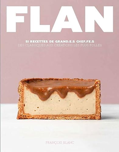 François Blanc - Flan : 51 recettes de grand.e.s chef.fe.s : des classiques aux créations les plus folles - Preis vom 09.10.2026 07:28:09 h