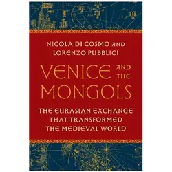 Venice and the Mongols, Sachbücher von Sylvia Notini, Nicola Di Cosmo, Lorenzo Pubblici