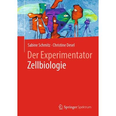 Der Experimentator Zellbiologie, Taschenbuch von Sabine Schmitz,Christine Desel, Springer Berlin, 978-3-662-56110-2