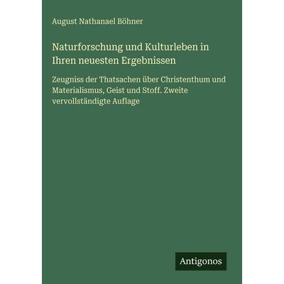 Naturforschung und Kulturleben in Ihren neuesten Ergebnissen, Gebundene Ausgabe von August Nathanael Böhner, Antigonos Verlag, 978-3-386-33699-4