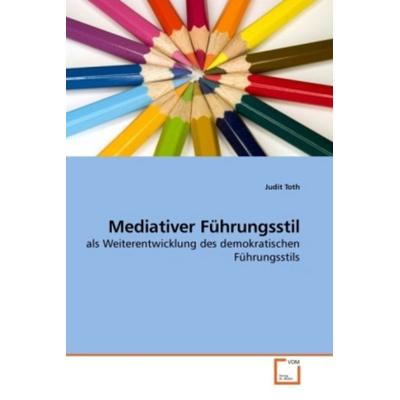 Toth, J: Mediativer Führungsstil, Taschenbuch von Judit Toth, VDM, 978-3-639-24711-4