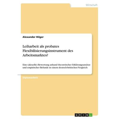 Leiharbeit als probates Flexibilisierungsinstrument des Arbeitsmarktes?, Taschenbuch von Alexander Hilger, GRIN, 978-3-640-55100-2