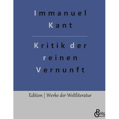 Kritik der reinen Vernunft, Gebundene Ausgabe von Immanuel Kant, Gröls Verlag, 978-3-9882862-0-8