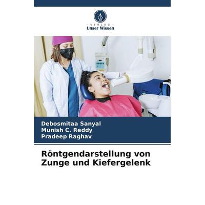 Röntgendarstellung von Zunge und Kiefergelenk, Taschenbuch von Debosmitaa Sanyal,Munish C. Reddy,Pradeep Raghav, Verlag Unser Wissen,