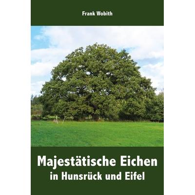 Majestätische Eichen in Hunsrück und Eifel, Gebundene Ausgabe von Frank Wobith, Rhein-Mosel-Verlag, 978-3-89801-706-0