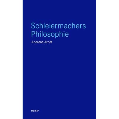 Schleiermachers Philosophie, Taschenbuch von Andreas Arndt, Meiner, F, 978-3-7873-4050-7