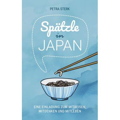 Spätzle in Japan, Taschenbuch von Petra Sterk, BoD – Books on Demand, 978-3-7583-1528-2