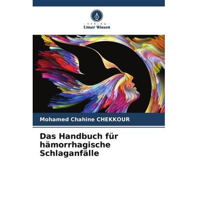 Das Handbuch für hämorrhagische Schlaganfälle, Taschenbuch von Mohamed Chahine CHEKKOUR, Verlag Unser Wissen, 978-620-6-50726-0
