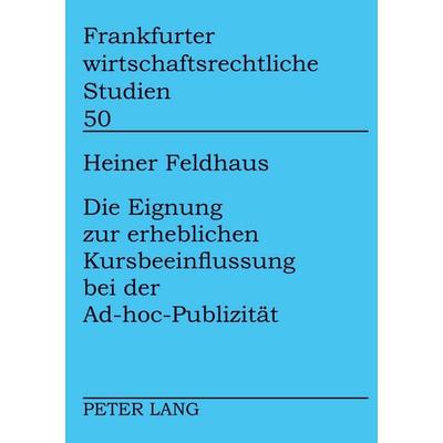 Die Eignung zur erheblichen Kursbeeinflussung bei der Ad-hoc-Publizität, Taschenbuch von Heiner Feldhaus, Peter Lang GmbH, Internationaler Verlag der